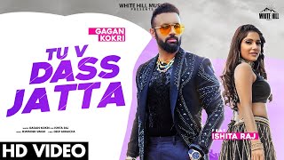 Tu V Dass Jatta - Gagan Kokri Latest Punjabi Video Tu V Dass Jatta - Gagan Kokri Download