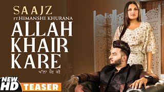 Allah Khair Kare - Saajz - Himanshi Khurana Latest Punjabi Video Allah Khair Kare - Saajz - Himanshi Khurana Download
