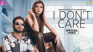 I Dont Care - Shipra Goyal Ft Khan Bhaini Latest Punjabi Video I Dont Care - Shipra Goyal Ft Khan Bhaini Download