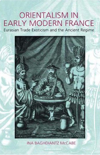 Orientalism in early modern France Eurasian trade, exoticism and the Ancien Régime