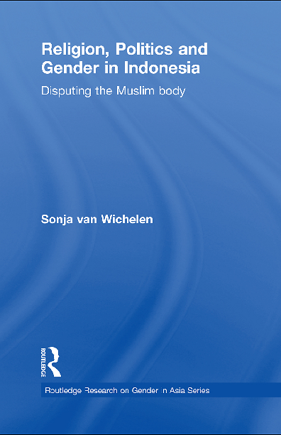 Religion, politics and gender in Indonesia disputing the Muslim body