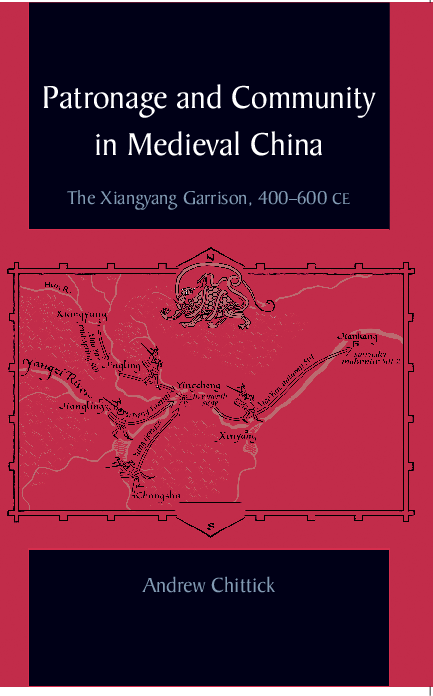 Patronage and community in medieval China the Xiangyang garrison, 400-600 CE