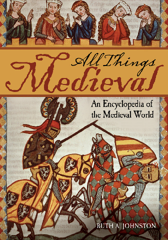 All things medieval an encyclopedia of the medieval world