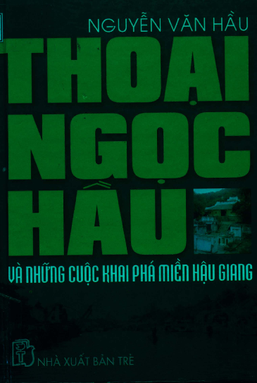 Thoại Ngọc Hầu và những cuộc khai phá miền Hậu Giang