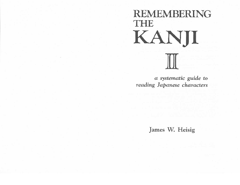 Remembering the kanji a complete course on how not to forget the meaning and writing of Japanese characters.