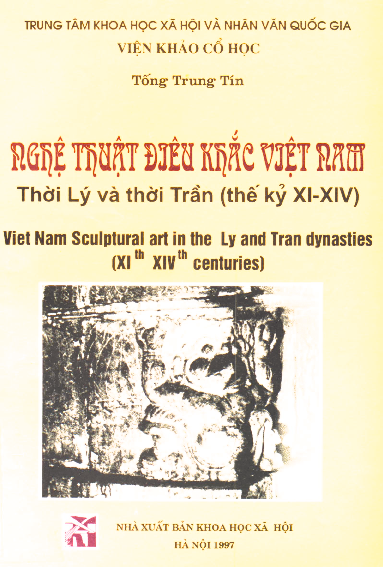 Nghệ thuật điêu khắc Việt Nam thời Lý và thời Trần thế kỷ XI - XIV = Viet Nam sculptural art in the Ly and Tran dynasties XI th - XIV th centuries