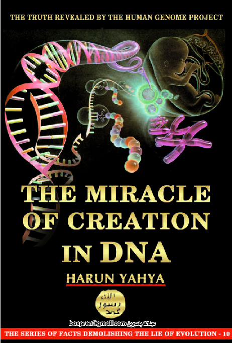 The Miracle of creation in DNA the truth revealed by the human genome project