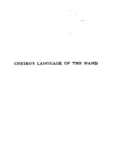 Cheiro’s language of the hand a complete practical work on the science of cheirognomy and cheiromancy containing the system and experience of Cheiro