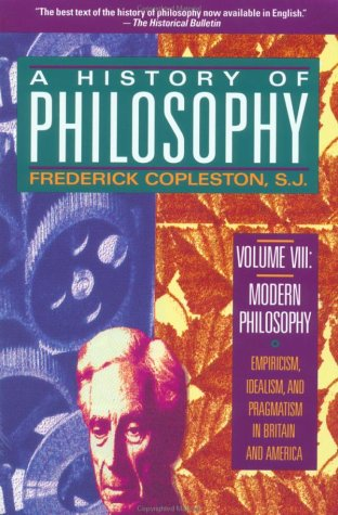 A history of philosophy. Vol. 8, Modern philosophy Empiricism, idealism, and pragmatism in Britain and American