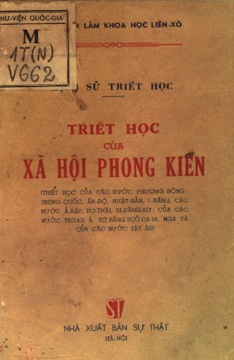 Lịch sử triết học triết học của xã hội phong kiến (Triết học của các nước phương ĐôngTrung Quốc, Ấn Độ, Nhật Bản, I Răng, các nước Ả Rập, Do Thái, Bi-Dăng-Xơ; của các nước Trung ÁTơ-Răng-Scô-Ca-Di, Nga và của các nước Tây Âu)