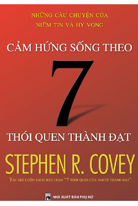 Cảm hứng sống theo 7 thói quen thành đạt những câu chuyện của niềm tin và hy vọng