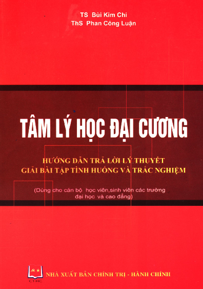 Tâm lý học đại cương hướng dẫn trả lời lý thuyết, giải bài tập tình huống, trắc nghiệm dùng cho cán bộ, học viên, sinh viên các trường đại học và cao đẳng