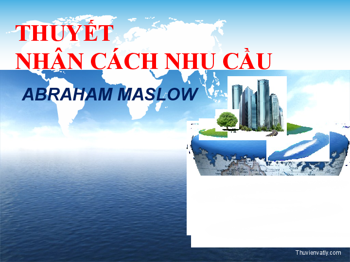 Thuyết nhân cách nhu cầu bài giảng môn học Tâm lý học nhân cách