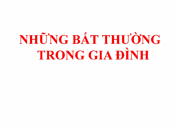 Những bất thường trong gia đình bài giảng môn học Tâm lý học gia đình