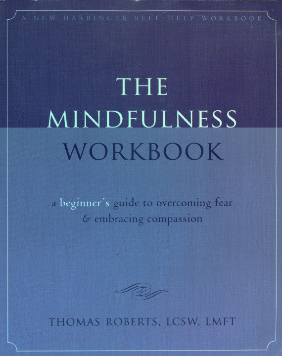 The mindfulness workbook a beginner's guide to overcoming fear & embracing compassion