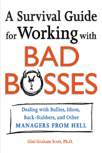 A survival guide for working with bad bosses dealing with bullies, idiots, back-stabbers, and other managers from hell