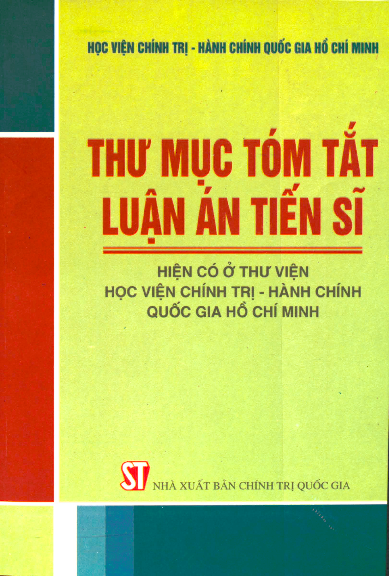 Thư mục tóm tắt luận án tiến sĩ (hiện có ở thư viện học viện chính trị - hành chính Quốc gia Hồ Chí Minh)