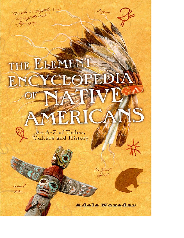 The element encyclopedia of Native Americans the ultimate a-z of the tribes, symbols, and wisdom of the Native Americans of North America