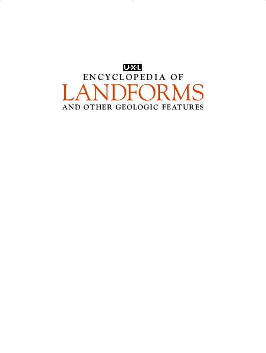 UXL encyclopedia of landforms and other geologic features. Vol. 1, Basin, Canyon, Cave, Coast and shore, Continental margin, Coral reef, Delta, Dune, and other desert features