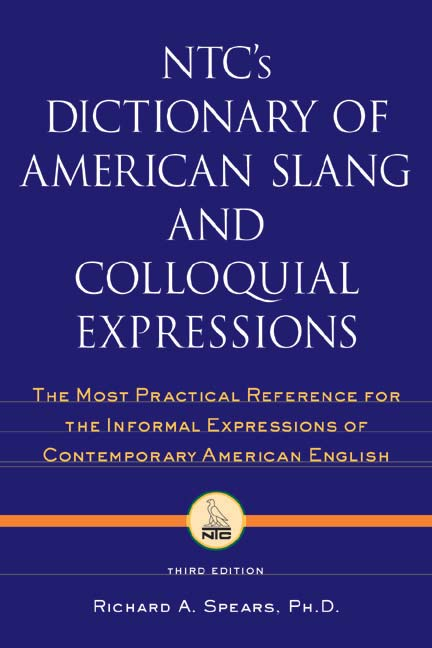 NTC’s dictionary of American slang and colloquial expressions the most practical reference for the infomal expressions of contemporary American English