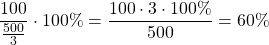 \[ \frac{{100}}{{\frac{{500}}{3}}} \cdot 100\% = \frac{{100 \cdot 3 \cdot 100\% }}{{500}} = 60\% \]