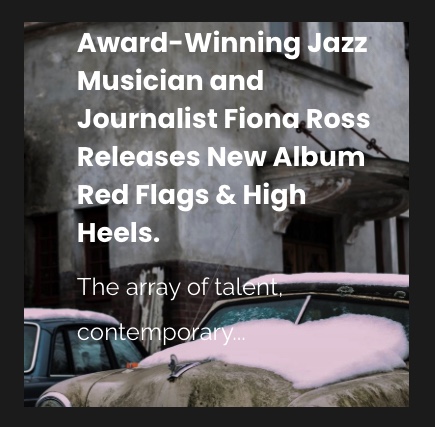 Screenshot of AWARD-WINNING JAZZ MUSICIAN AND JOURNALIST FIONA ROSS RELEASES NEW ALBUM RED FLAGS & HIGH HEELS by No1 Music Blog