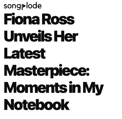 Screenshot of Fiona Ross Unveils Her Latest Masterpiece: Moments in My Notebook by Songplode
