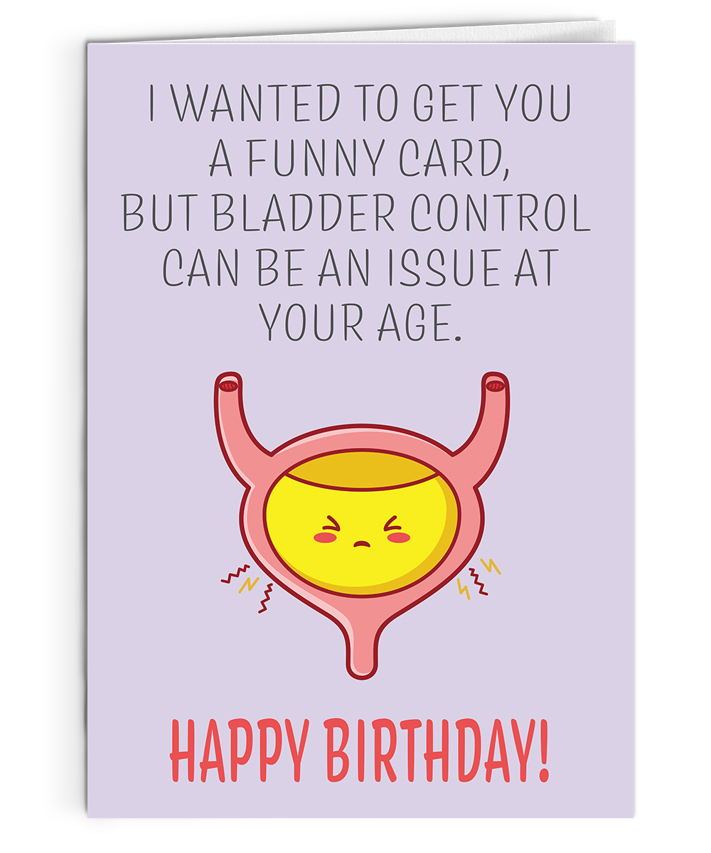 Bladder control can be an issue at your age funny birthday greeting