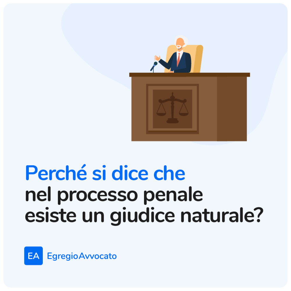 Perché si dice che nel processo penale esiste un giudice naturale? | Egregio Avvocato