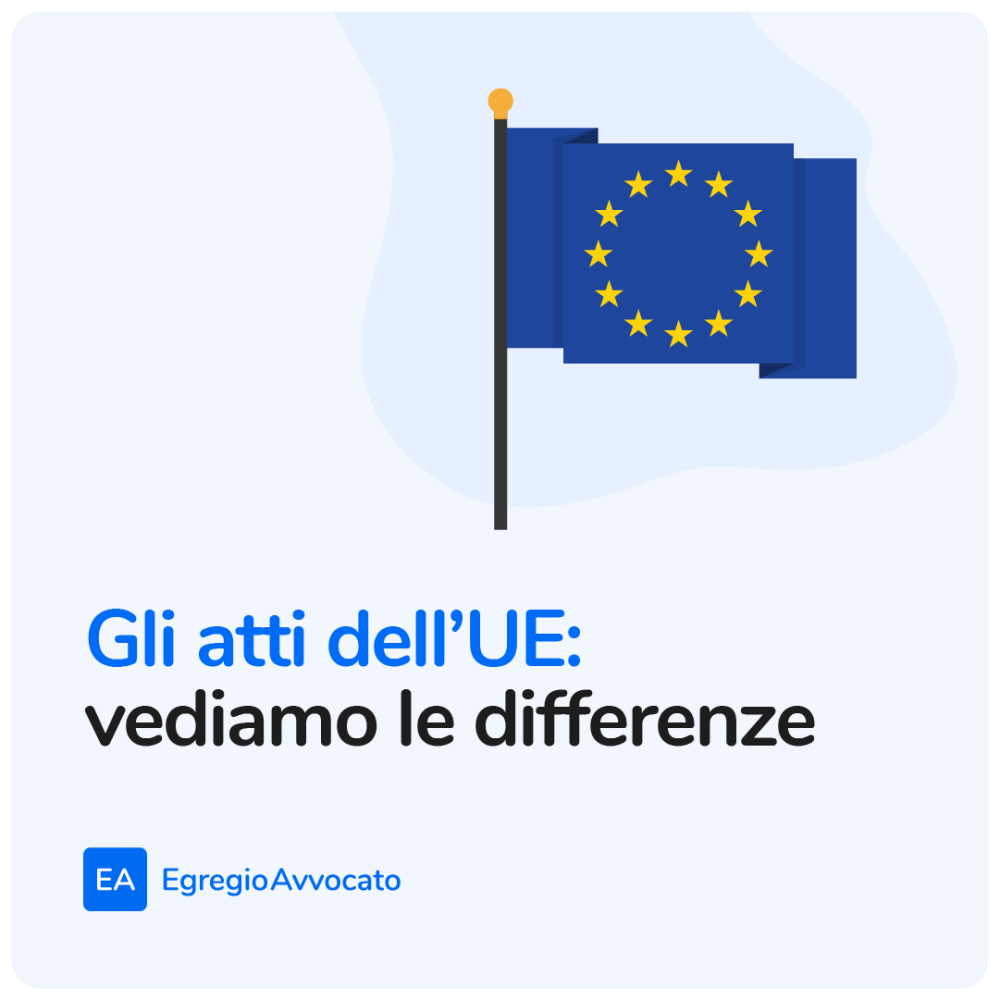 Gli atti dell’UE: vediamo le differenze | Egregio Avvocato