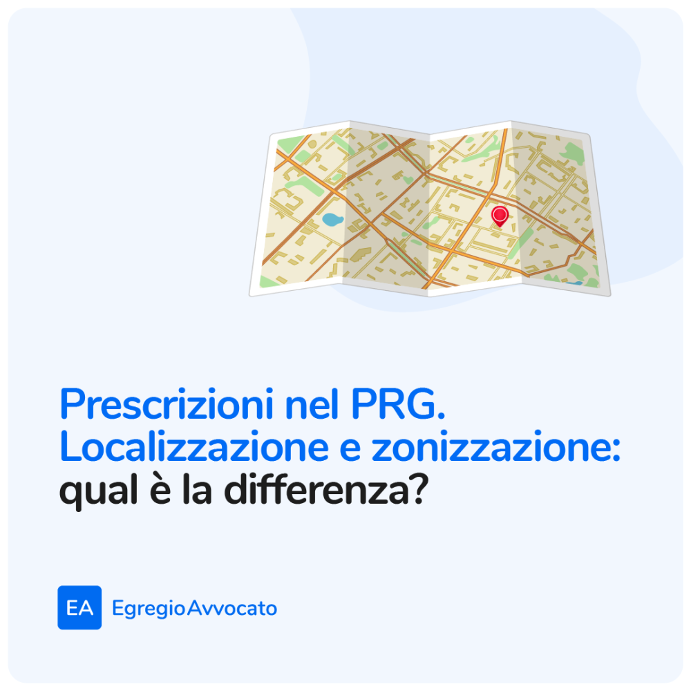 Prescrizioni nel PRG. Localizzazione e zonizzazione: qual è la differenza? | Egregio Avvocato