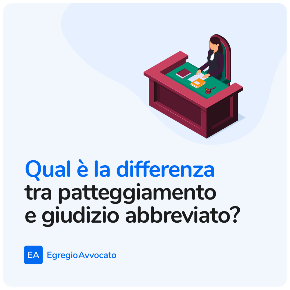 Qual è la differenza tra patteggiamento e giudizio abbreviato? | Egregio Avvocato