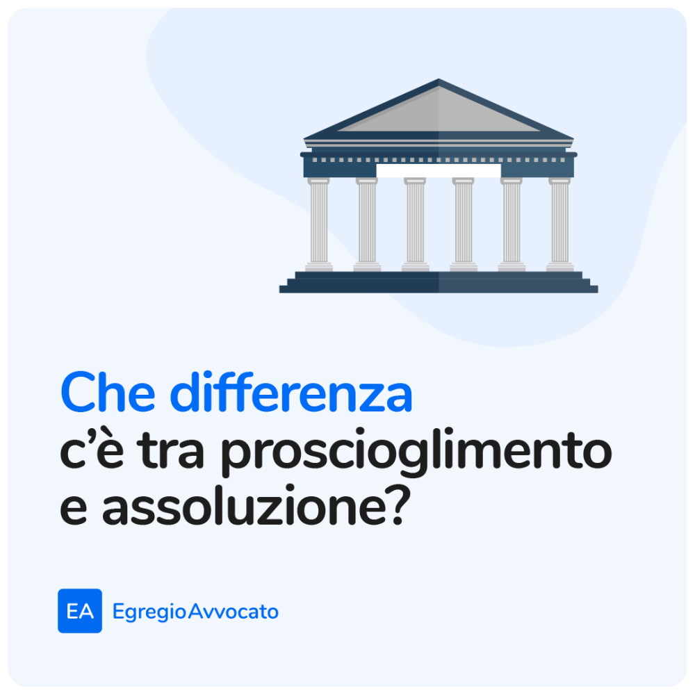 Che differenza c’è tra proscioglimento e assoluzione? | Egregio Avvocato