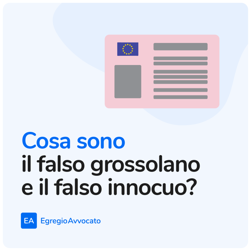 Cosa sono il falso grossolano e il falso innocuo? | Egregio Avvocato