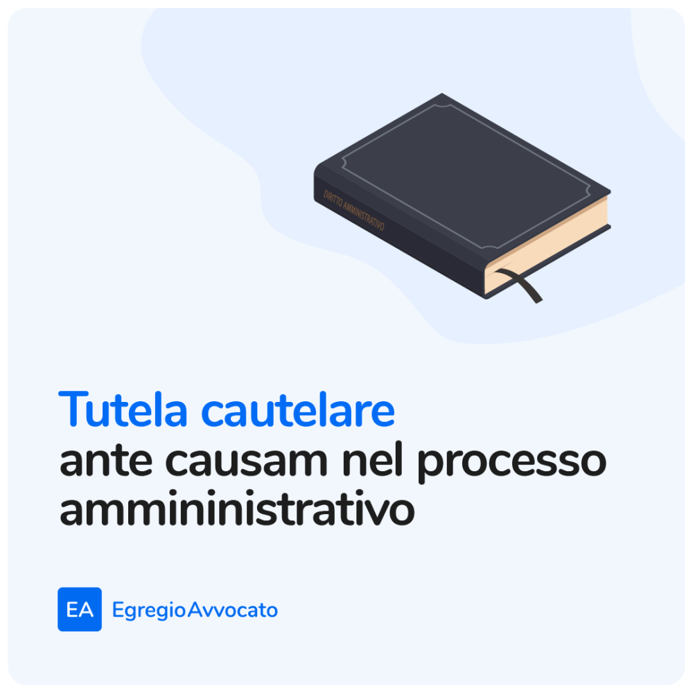 La tutela cautelare ante causam nel processo amministrativo | Egregio Avvocato