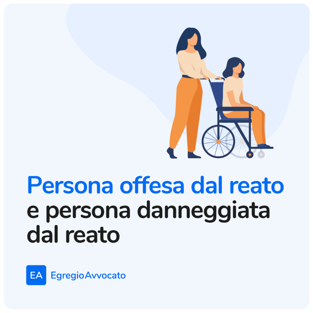 Differenza tra persona offesa dal reato e persona danneggiata dal reato | Egregio Avvocato