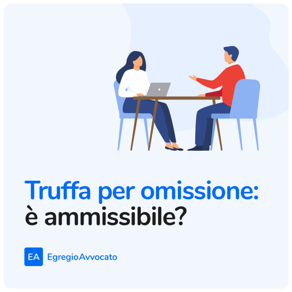 Truffa per omissione: è ammissibile? | Egregio Avvocato