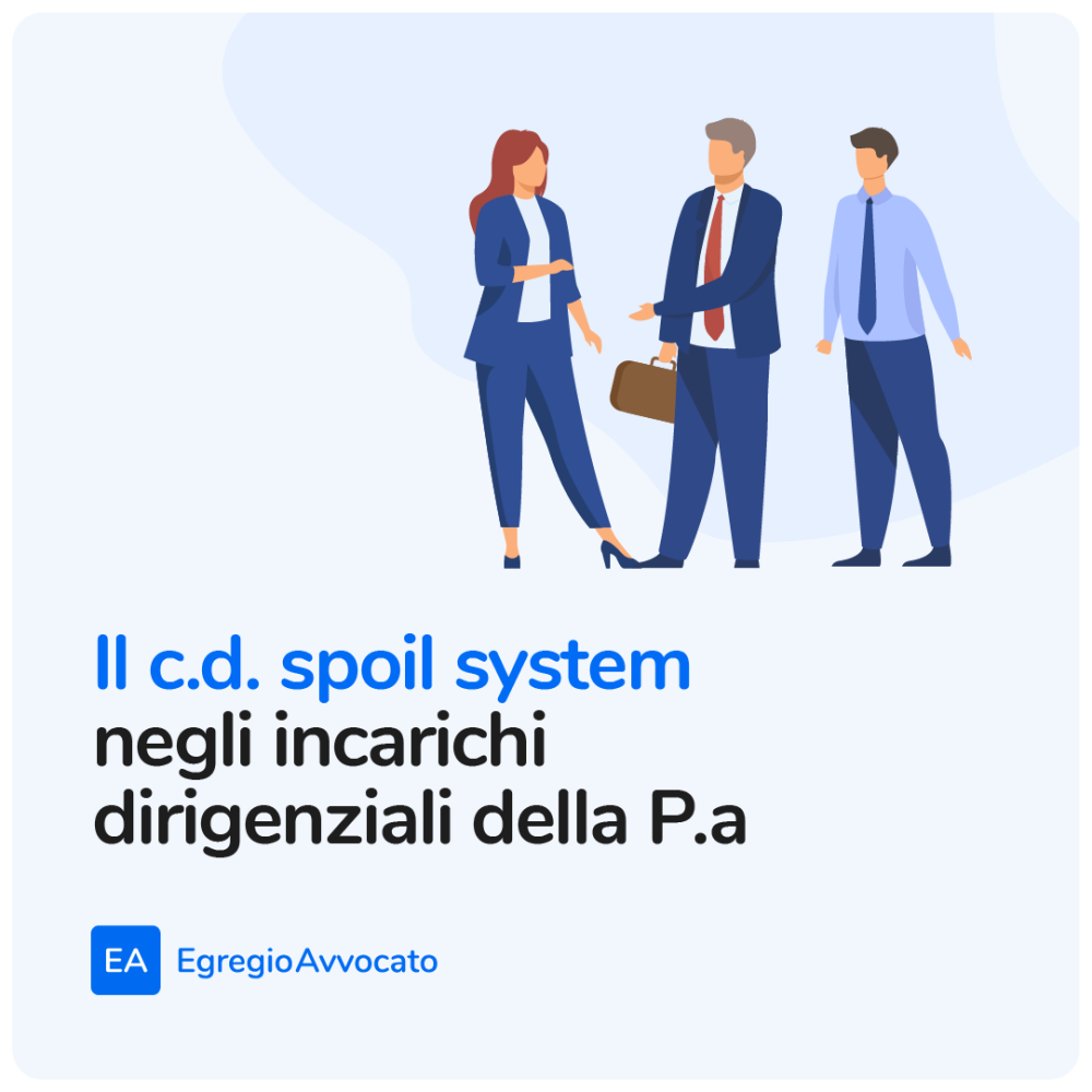 Il c.d. spoil system negli incarichi dirigenziali della P.a | Egregio Avvocato