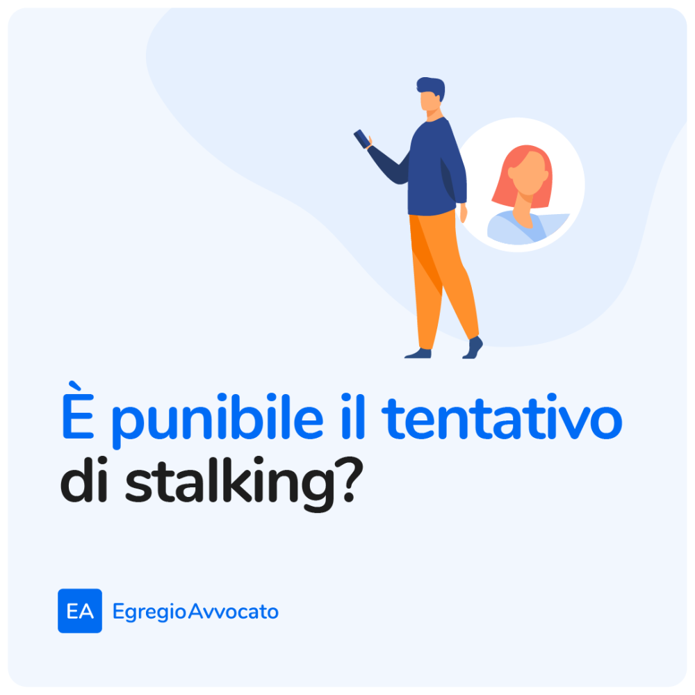 È punibile il tentativo di stalking? | Egregio Avvocato