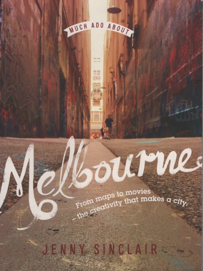 Image for Much Ado About Melbourne From Maps to Movies - the Creativity That Makes a City