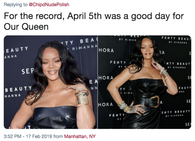 For the record, April 5th was a good day for Our Queen Replying to @ChipdNudePolish For the record, April 5th was a good day for Our Queen FEMTY BEAUT BY RIHANNA BY RIHAN TY BEA EAUTY ANNA RIHANNA R A SEP BY R BY RIHANNA HORA E A BEAUTY HANNA T Y Y RIHA EAUTY NNA HORA SE ЕИTY BEAUTY FEWTY BY RIHANNA B Y SE 3:52 PM - 17 Feb 2019 from Manhattan, NY Dress Shoulder