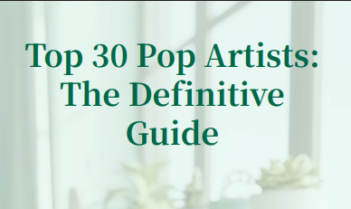 Top 30 Pop Artists The Definitive Guide