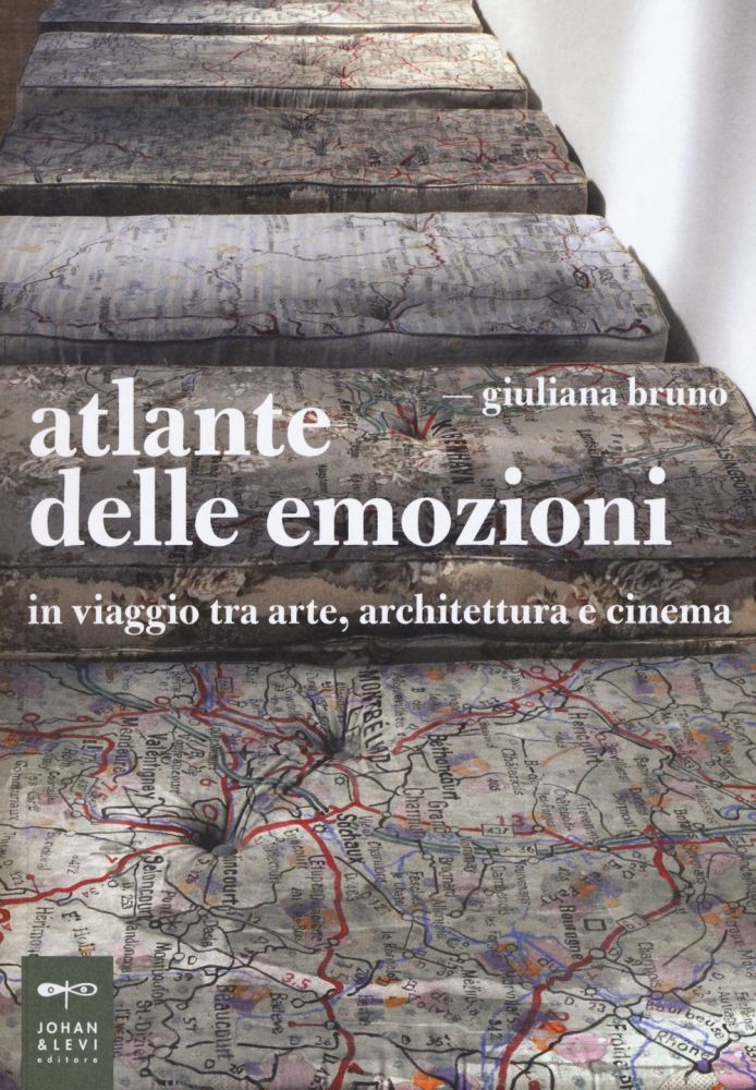 Giuliana Bruno, Atlante delle Emozioni. In viaggio tra arte, architettura e  cinema, Johan & Levi, 2015 - a cura di Federica Sala per WPAC