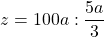 \[ z = 100a:\frac{{5a}}{3} \]