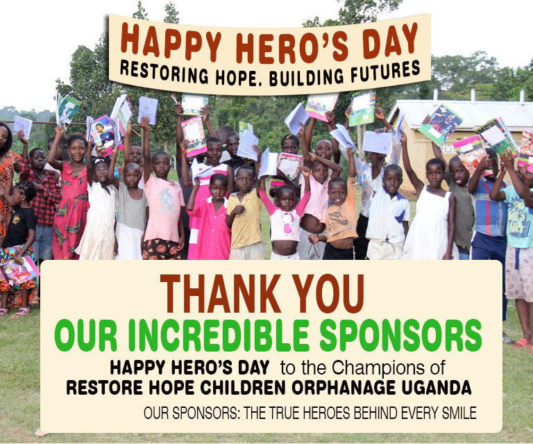 Restore Hope Children’s Orphanage Uganda extends a heartfelt thank you to its sponsors this Heroes’ Day