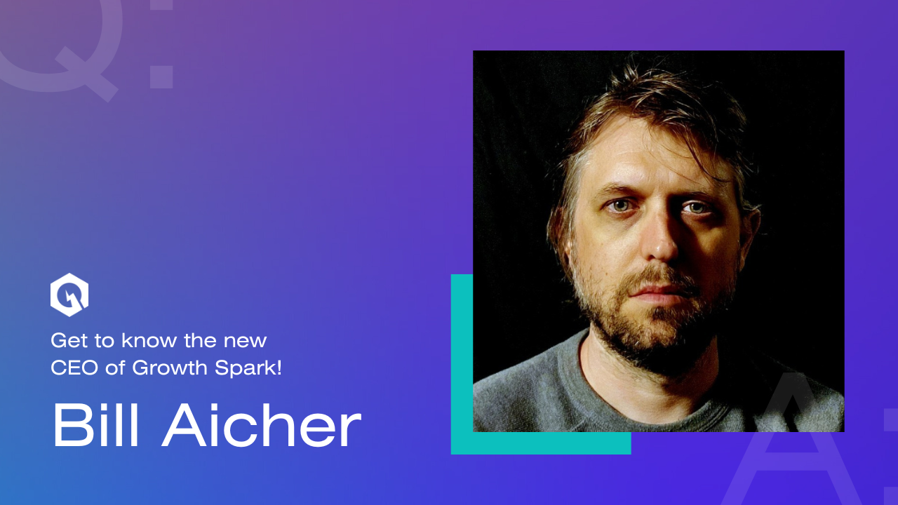 Get to know the new CEO of Growth Spark - Bill Aicher. His photo on the right. Growth Spark logo on top.