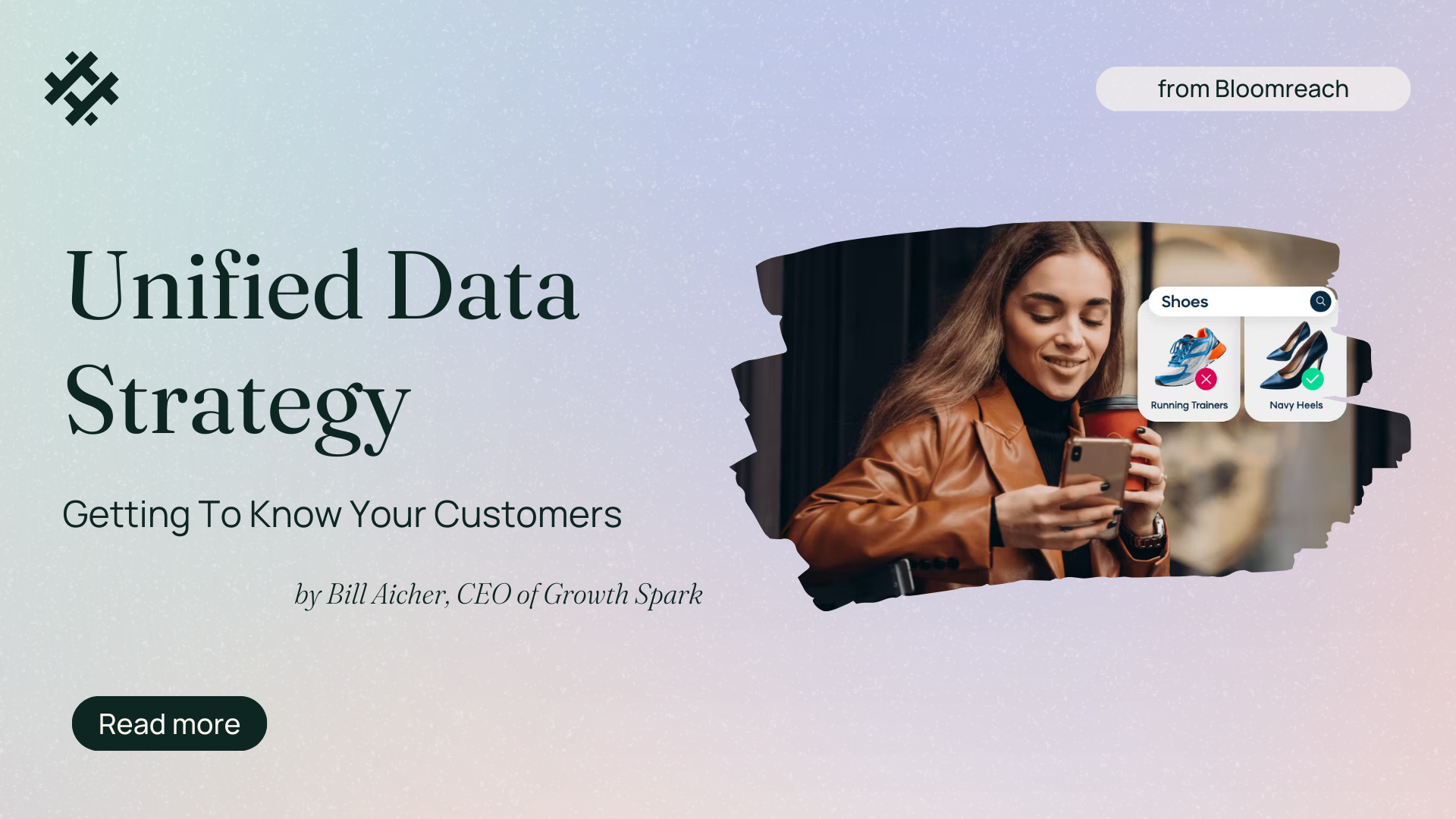 Promotional graphic for a blog post titled 'Unified Data Strategy: Getting To Know Your Customers' by Bill Aicher, CEO of Growth Spark. The image features a woman using her smartphone, browsing through shoe options, set against a creative backdrop split between a textual and a visual representation, with Bloomreach's logo.