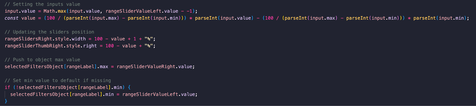 A screenshot of JavaScript code related to a UI slider element. The code includes a function to set the input value of the slider and adjust the visual position of the slider's thumb based on the value selected. The calculation involves ensuring the input value is not less than the left slider value and setting the right slider's position relative to the input maximum and minimum values. Additionally, there is a conditional statement to set the minimum filter value to a default if it's missing from the selectedFiltersObject.