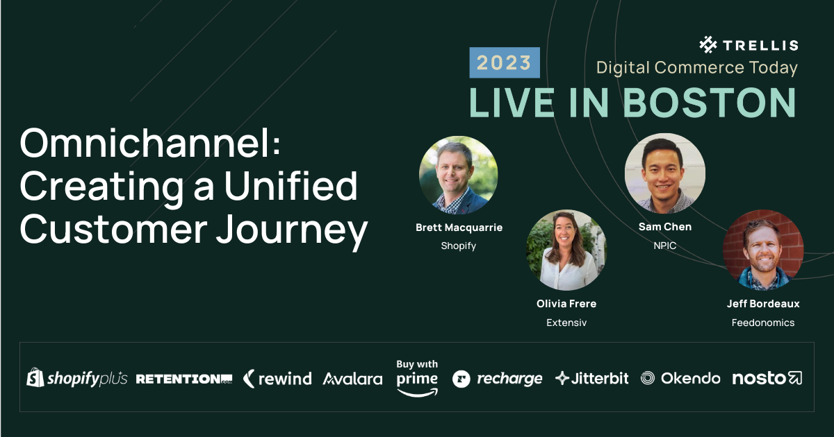 Event banner for Digital Commerce Today 2023 Live in Boston featuring the session 'Omnichannel: Creating a Unified Customer Journey.' The image displays speakers Brett Macquarrie from Shopify, Sam Chen from NPIC, Olivia Frere from Extensiv, and Jeff Bordeaux from Feedonomics, discussing omnichannel strategies.