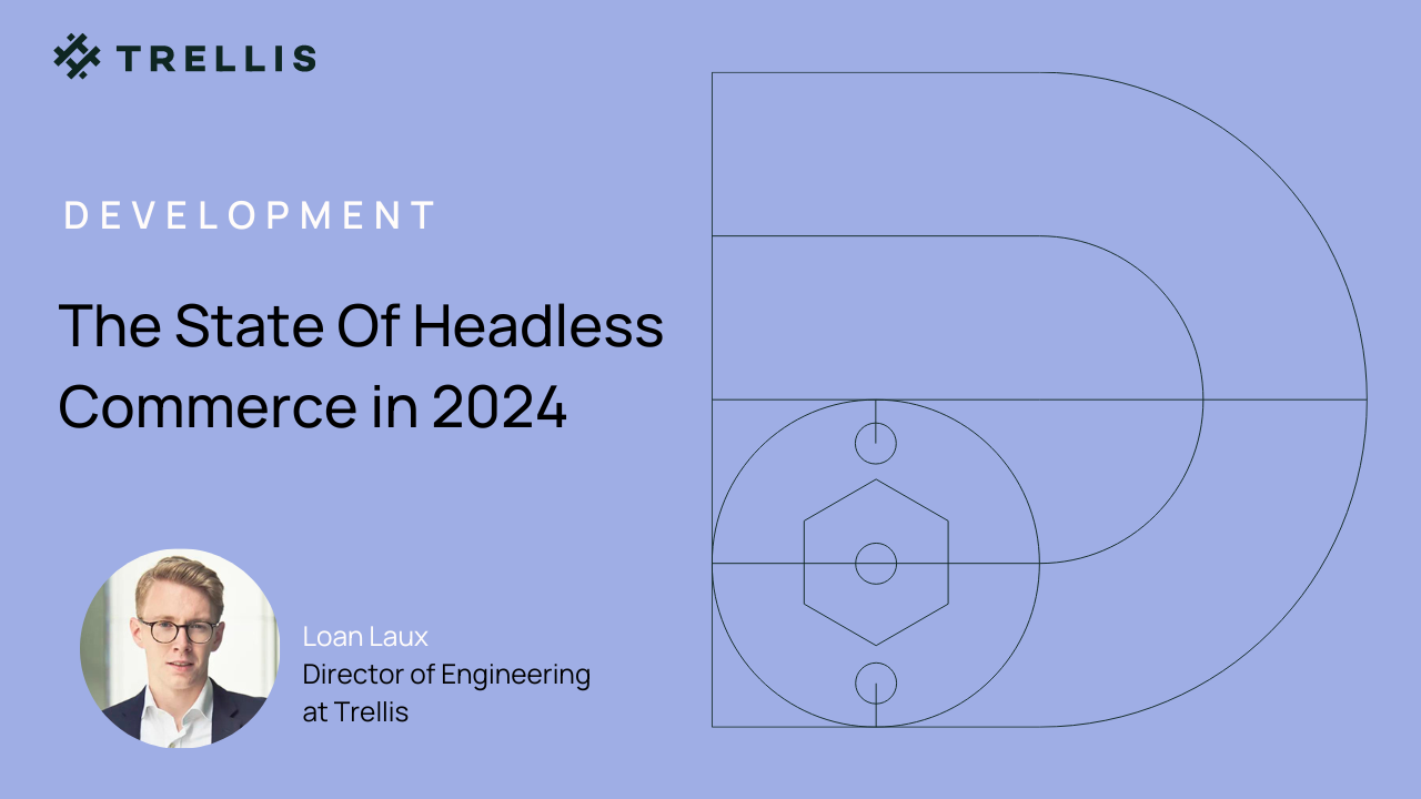 Promotional graphic for a presentation titled 'The State Of Headless Commerce in 2024' by Loan Laux, Director of Engineering at Trellis. The visual features a minimalist design with a light blue background and abstract geometric shapes in a darker blue overlay. On the left side, the Trellis logo is displayed along with the word 'DEVELOPMENT' above the title. A professional headshot of Loan Laux is positioned in the bottom left corner.